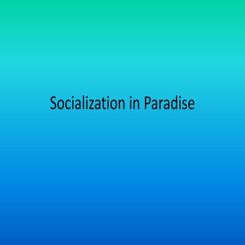 Socialization in paradise