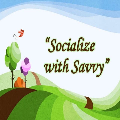 Socialize with savvy