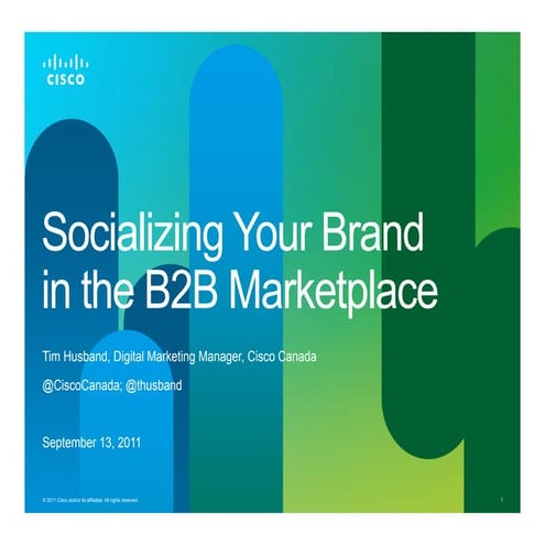 Socializing Your Brand in the B2B Marketplace - Tim Husband - Cisco Canada
