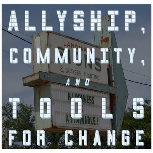 Allyship, community, and tools for change.