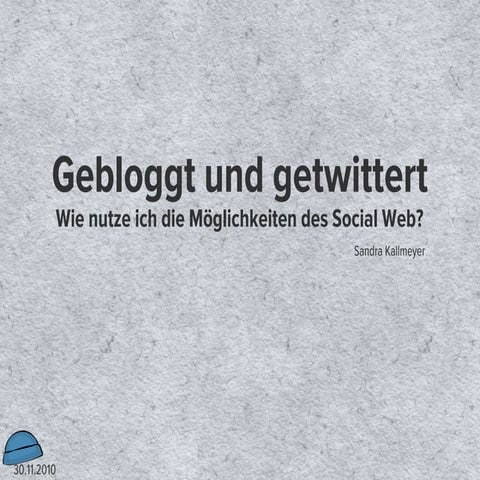 Gebloggt und getwittert. Wie nutze ich die Möglichkeiten des Social Web?
