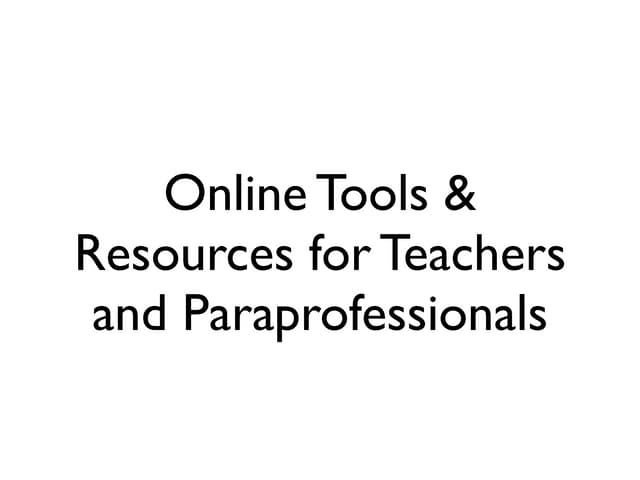 Online Tools for Teachers and Paraprofessionals.