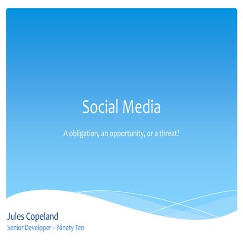 Social Media:  an Obligation, an Opportunity, or a Threat