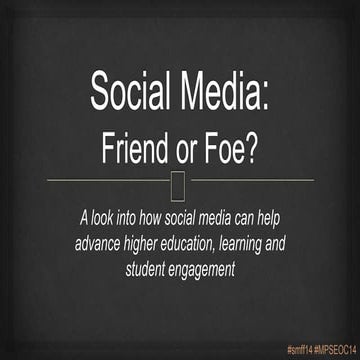 Social Media: Friend or Foe (MPSEOC 2014)