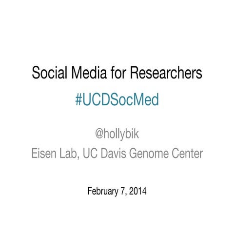Social Media for Researchers Workshop at UC Davis - Feb 7, 2014