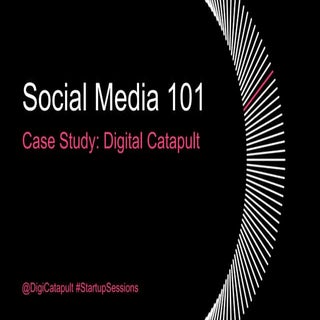 Social media 101: Digital Catapult ...