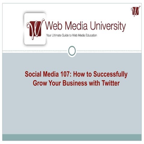 Socialmedia107howtosuccessfullygrowyourbusinesswithtwitter 111031212931 Phpapp02