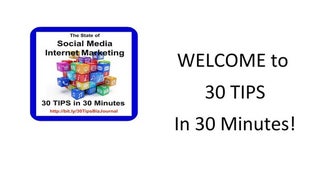 Social Media Internet Marketing - 30 Tips in 30 Minutes