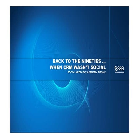 Social Media Day 7-3-2013 Back to the nineties, when CRM wasn't social!