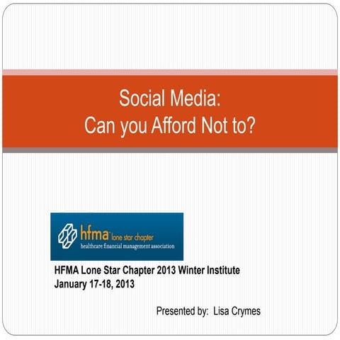Social media can you afford not to crymes jan2013 hfma lone star