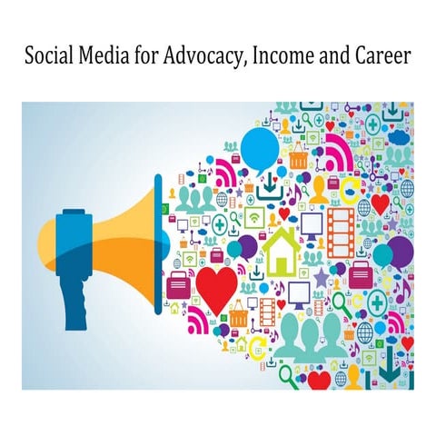 Social media for advocacy, income and career 