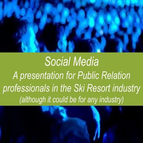 Social Media: A Presentation for Public Relation Professionals in the Ski Res...