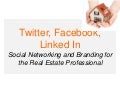 Twitter, Facebook, LinkedIn. Social Networking and Branding for the Real Estate Professional