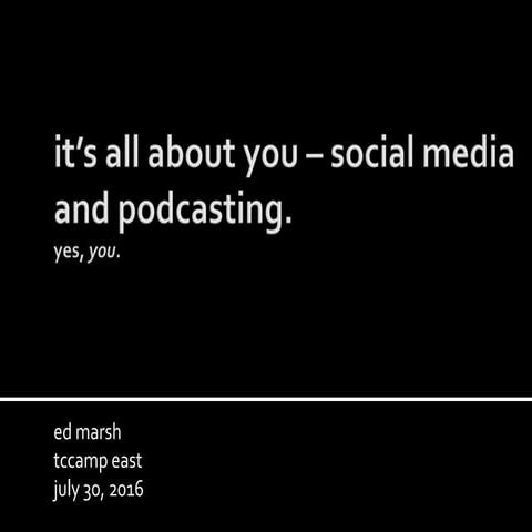 NEWEST VERSION Social media and Podcasting for tech communicators TCCamp 2016