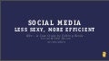 Social media - less sexy, more efficient 