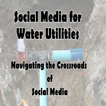 Social Media for Water Utilities Navigating the Crossroads of Social Media