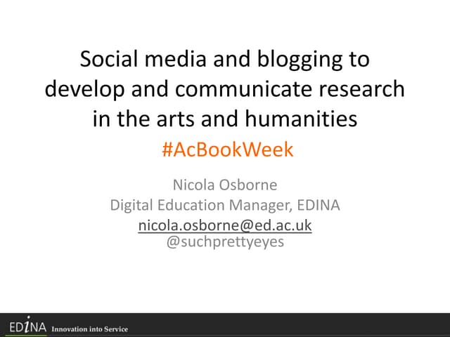 Social media and blogging to develop and communicate research in the arts and humanities - Nicola Osborne