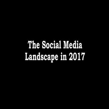 A look at the social media landscape in 2017