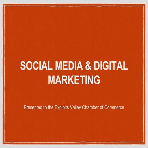 Social Media & Digital Marketing 2017 presented to the Exploits Regional Cham...