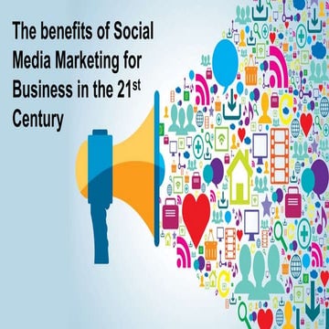 The Benefits of Social Media Marketing for Business in the 21st century.