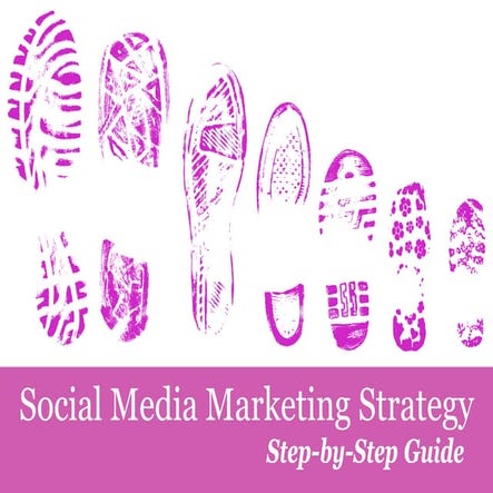 Social Media Marketing Strategy. Step-by-step Guide. 