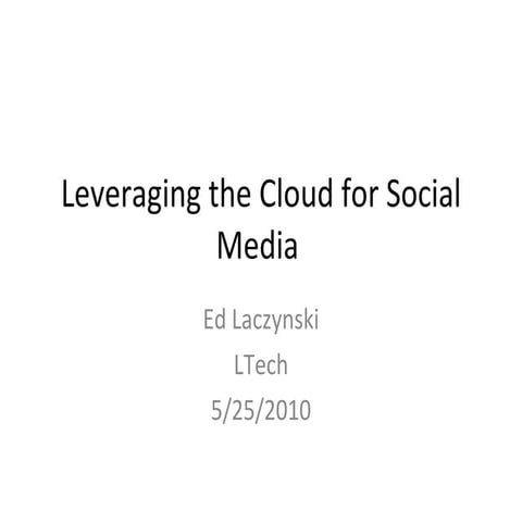Leveraging the Cloud for Social Media (IT Track - Social Media Plus May 25th,...