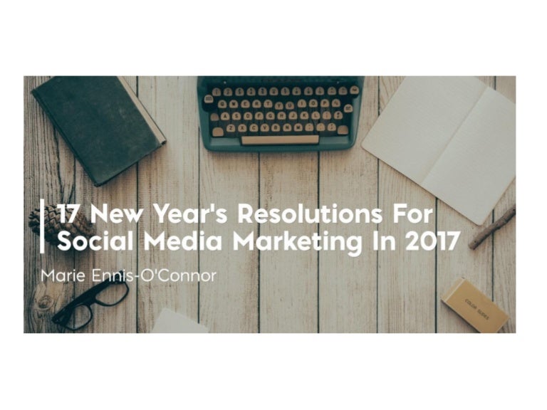 17 Resolutions For Social Media In 2017