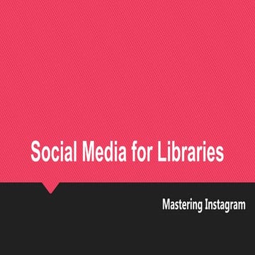 Mastering Instagram | Social Media for Libraries (3) | PPTX