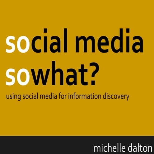 Social media, so what? Using Social Media for Information Discovery