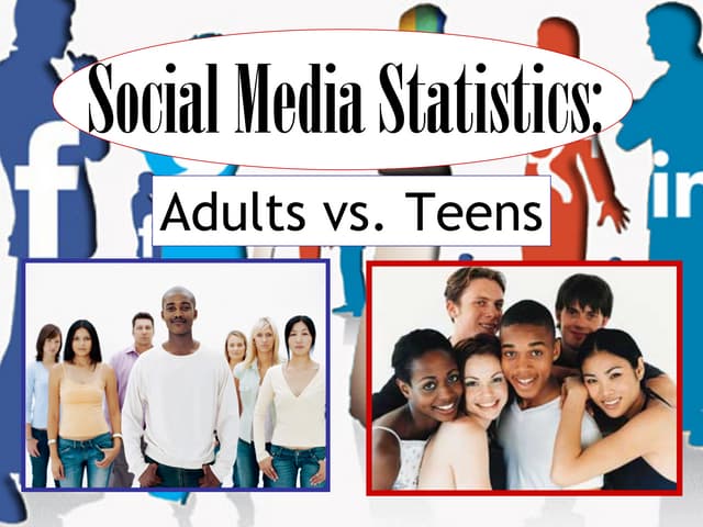 Social Media Statistics: Adults vs Teens