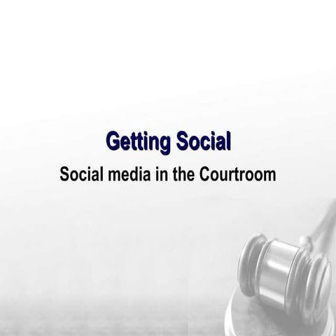 Getting Social - Social Media in the Courtroom