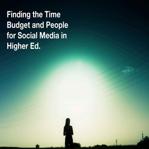 How to Find Time Budget and People for Social Media in Higher Ed