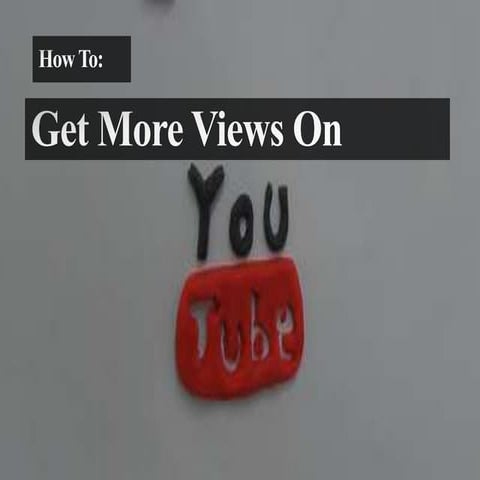 How To Get More Views On YouTube