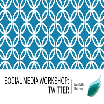 Social Media Workshop: Twitter Overview