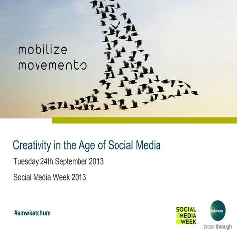 Creativity in the age of social media - Social Media Week London 2013 #smwldn #smwketchum