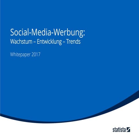 Social-Media-Werbung: Wachstum - Entwicklung - Trends; Whitepaper 2017