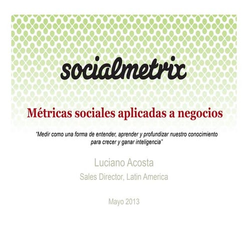 Socialmetrix   métricas sociales aplicadas a negocios - luciano acosta - méxi...