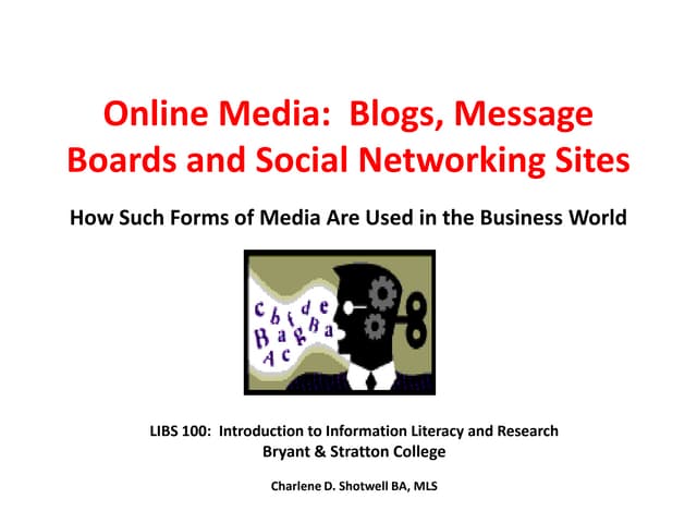 Online Media:  Blogs, Message Boards and Social Networking SitesHow Such Fo...