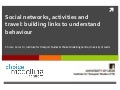 Social networks, activities, and travel - building links to understand behaviour