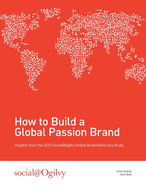 How to build a global passion brand: Insights from the 2013 Social@Ogilvy Brand Advocacy Study