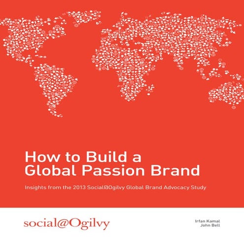 How to build a global passion brand: Insights from the 2013 Social@Ogilvy Brand Advocacy Study