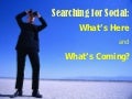 Searching for Social: What's Here and What's Coming
