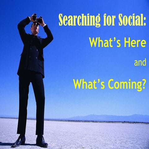 Searching for Social: What's Here and What's Coming