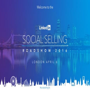 Social Selling Roadshow, London Part 1 of 2 - How to Unlock Competitive Advan...