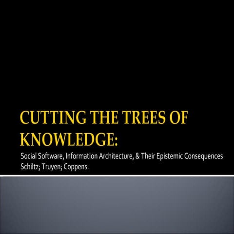 Cutting the trees of knowledge: social software, information architechture & ...