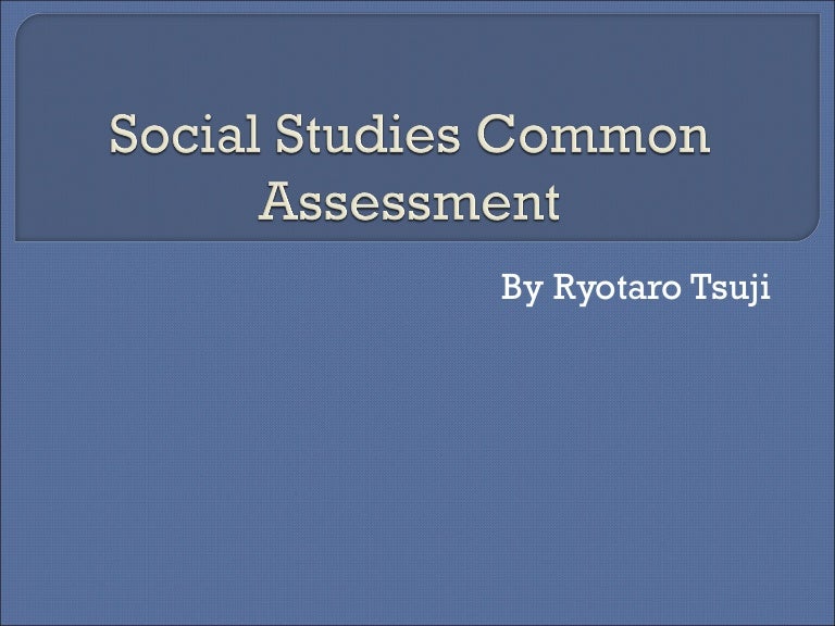 Social studies common assessment
