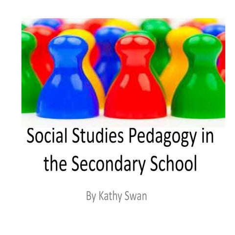 Social studies pedagogy in the secondary school by Kathy Swan