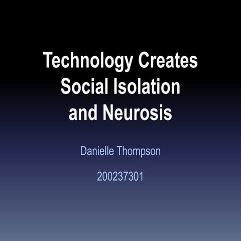 Technology Creates Social Isolation and Neurosis | PPTX