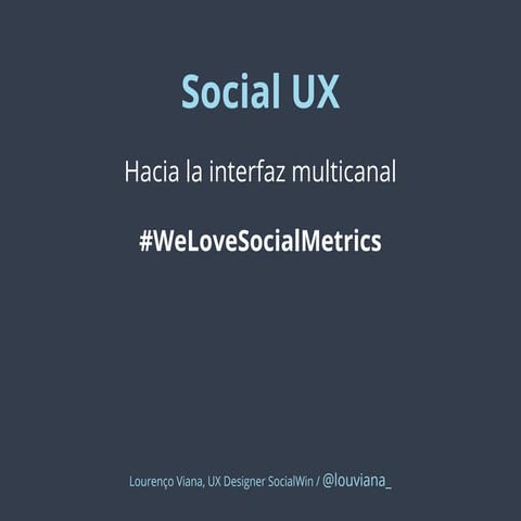 Social UX: hacia la interfaz multicanal. Evento We Love Social Metrics