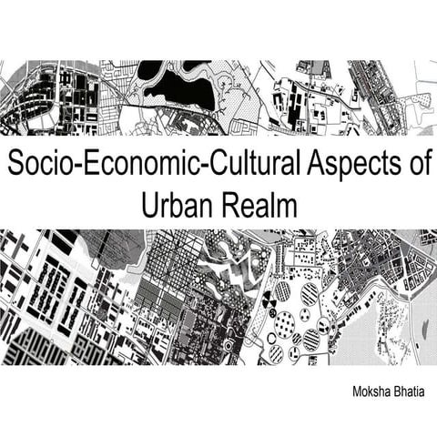Socio economic-cultural aspects of urban realm